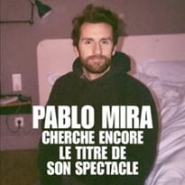 Pablo Mira, Cherche encore le titre de son spectacle