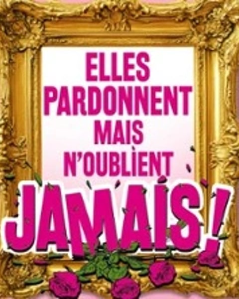Elles pardonnent mais n'oublient jamais